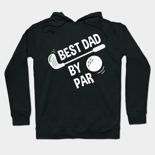 Mens Best Dad By Par Daddy Father's Day Gifts Golf Lover Hoodie by andreperez87